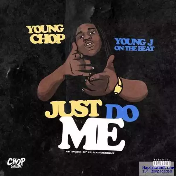 Young Chop - Just Do Me